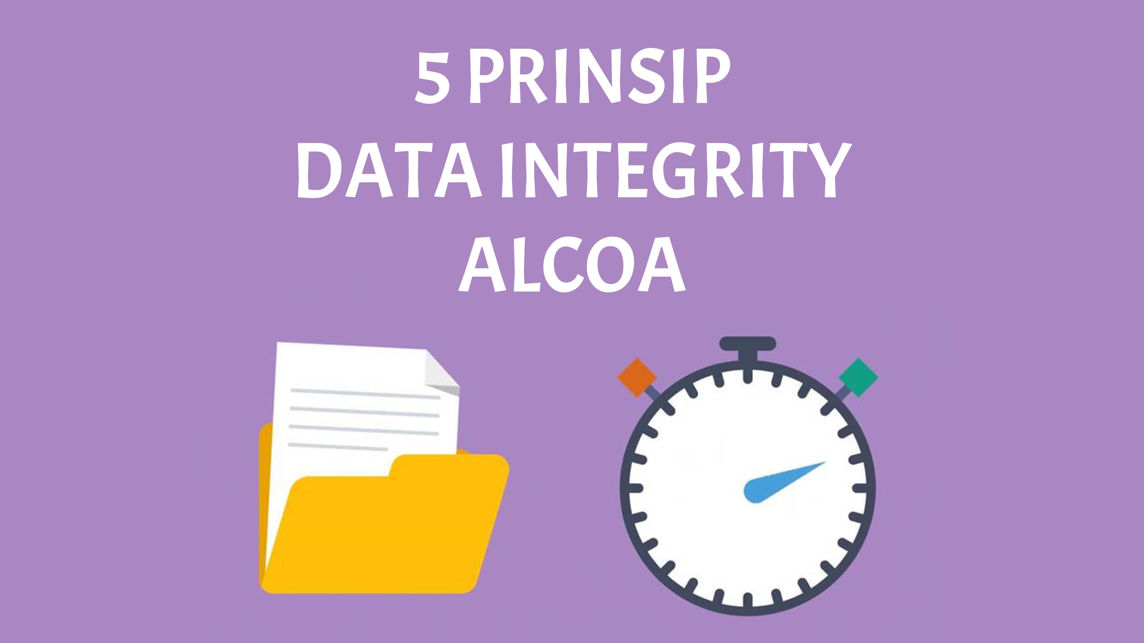 5 Prinsip Data Integrity Alcoa
